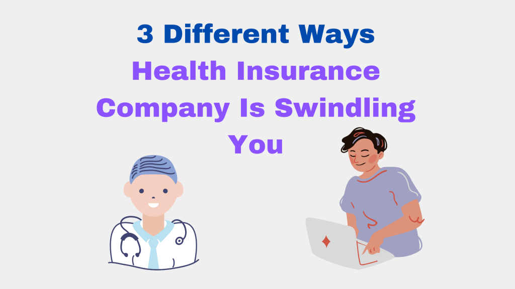 The Health Insurance Company Is Swindling You